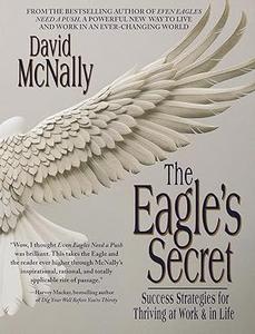 The Eagle's Secret Success Strategies for Thriving at Work & in Life