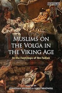 Muslims on the Volga in the Viking Age In the Footsteps of Ibn Fadlan (Library of Medieval Studies)