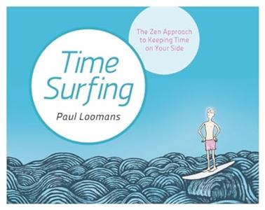 Time Surfing The Zen Approach to Keeping Time on Your Side