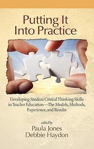 Putting It Into Practice Developing Student Critical Thinking Skills in Teacher Education – The Models, Methods, Experi