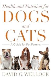 Health and Nutrition for Dogs and Cats A Guide for Pet Parents