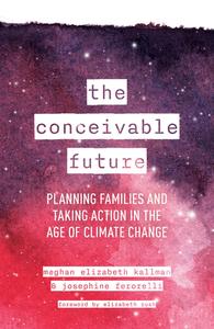 The Conceivable Future Planning Families and Taking Action in the Age of Climate Change