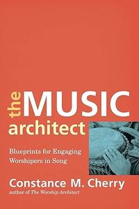 The Music Architect Blueprints for Engaging Worshipers in Song