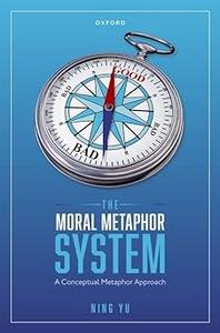 The Moral Metaphor System A Conceptual Metaphor Approach