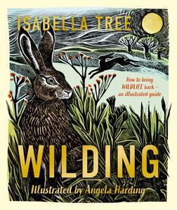 Wilding How to Bring Wildlife Back – An Illustrated Guide