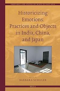 Historicizing Emotions Practices and Objects in India, China, and Japan,