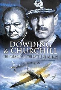 Dowding and Churchill The Dark Side of the Battle of Britain