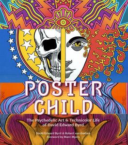 Poster Child The Psychedelic Art & Technicolor Life of David Edward Byrd