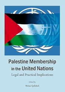 Palestine Membership in the United Nations Legal and Practical Implications