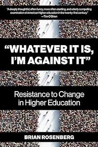 Whatever It Is, I'm Against It Resistance to Change in Higher Education
