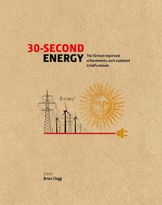 30–Second Energy The 50 most fundamental concepts in energy, each explained in half a minute