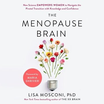 The Menopause Brain: New Science Empowers Women to Navigate the Pivotal Transition with Knowledge...