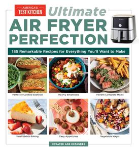 UltimateAir Fryer Perfection 185 Remarkable Recipes That Make the Most of Your Air Fryer