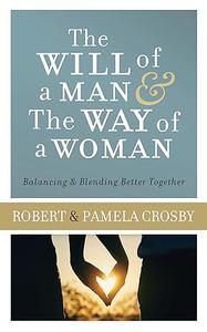 The Will of a Man & the Way of a Woman Balancing & Blending Better Together