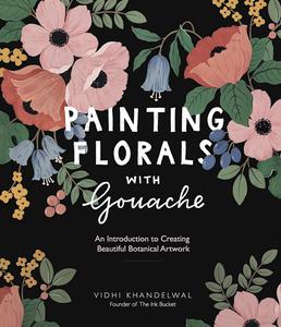 Painting Florals with Gouache An Introduction to Creating Beautiful Botanical Artwork