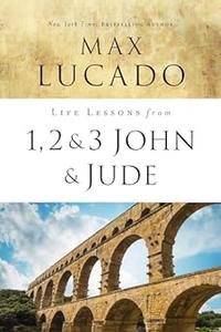 Life Lessons from 1, 2, 3 John and Jude Living and Loving by Truth