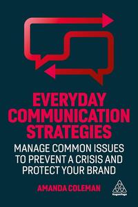 Everyday Communication Strategies Manage Common Issues to Prevent a Crisis and Protect Your Brand
