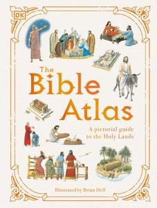 The Bible Atlas A Pictorial Guide to the Holy Lands (DK Pictorial Atlases)