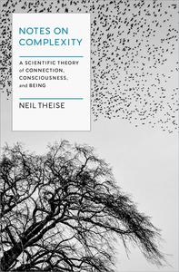 Notes on Complexity A Scientific Theory of Connection, Consciousness, and Being
