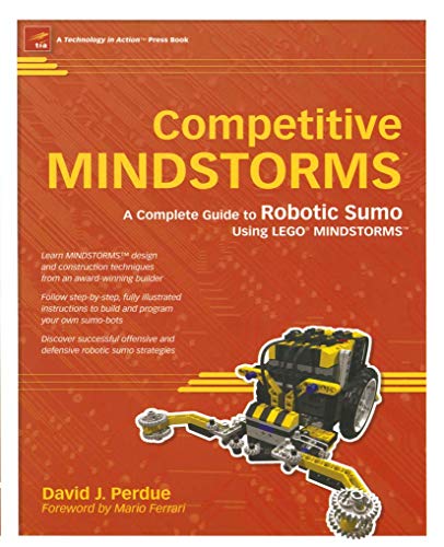 Competitive MINDSTORMS A Complete Guide to Robotic Sumo using LEGO MINDSTORMS