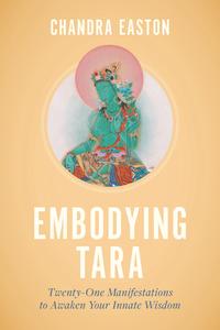 Embodying Tara Twenty–One Manifestations to Awaken Your Innate Wisdom