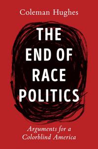 The End of Race Politics Arguments for a Colorblind America