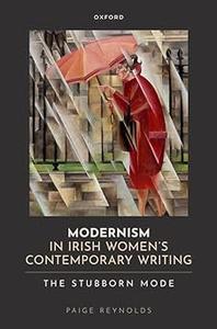 Modernism in Irish Women's Contemporary Writing The Stubborn Mode