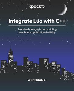 Integrate Lua with C++ Seamlessly integrate Lua scripting to enhance application flexibility