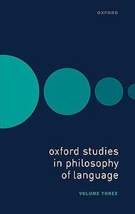 Oxford Studies in Philosophy of Language Volume 3