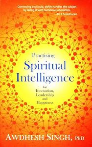 Practising Spiritual Intelligence For Innovation, Leadership and Happiness