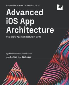 Advanced iOS App Architecture (Fourth Edition) Real–World App Architecture in Swift
