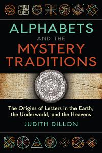 Alphabets and the Mystery Traditions The Origins of Letters in the Earth, the Underworld, and the Heavens