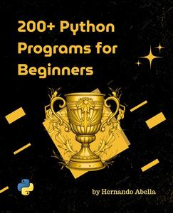 200+ Python Programs for Beginners (200+ Programs For Beginners Book 2)