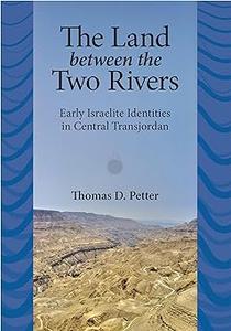 The Land between Two Rivers Early Israelite Identities in Transjordan