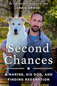Second Chances A Marine, His Dog, and Finding Redemption