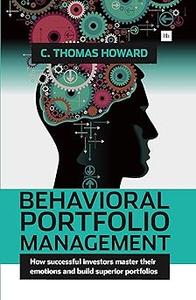 Behavioral Portfolio Management How successful investors master their emotions and build superior portfolios