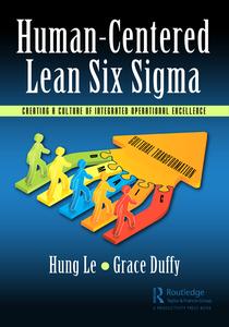 Human–Centered Lean Six Sigma Creating a Culture of Integrated Operational Excellence