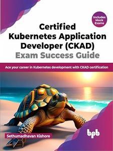 Certified Kubernetes Application Developer (CKAD) Exam Success Guide (EPUB)