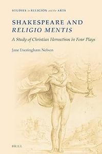 Shakespeare and religio mentis A Study of Christian Hermetism in Four Plays