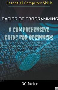 Basics of Programming A Comprehensive Guide for Beginners