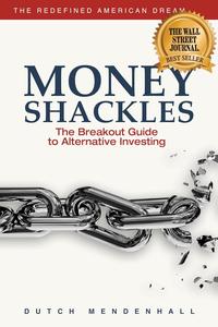Money Shackles The Breakout Guide to Alternative Investing (Redefined American Dream)