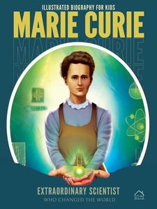 Marie Curie (Illustrated Biography for Kids)