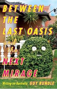 Between the Last Oasis and the Next Mirage Writings on Australia