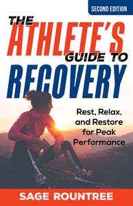 The Athlete's Guide to Recovery Rest, Relax, and Restore for Peak Performance, 2nd Edition