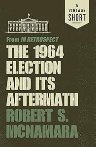 The 1964 Election and Its Aftermath from In Retrospect