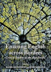 Enacting English Across Borders Critical Studies in the Asia Pacific