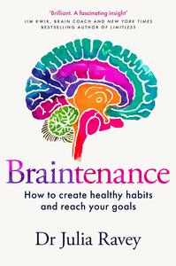 Braintenance A scientific guide to creating healthy habits and reaching your goals