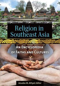 Religion in Southeast Asia An Encyclopedia of Faiths and Cultures