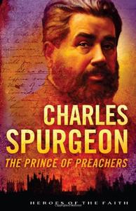 Charles Spurgeon The Prince of Preachers (Heroes of the Faith)