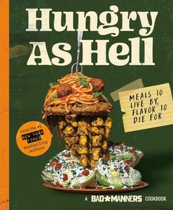 Bad Manners Hungry as Hell Meals to Live by, Flavor to Die For A Vegan Cookbook
